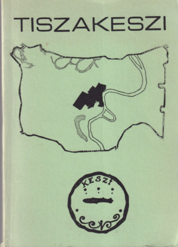 dr. Csorba Csaba  (szerk.) - Tiszakeszi �ltal�nos iskolai honismereti szakk�ri seg�danyag