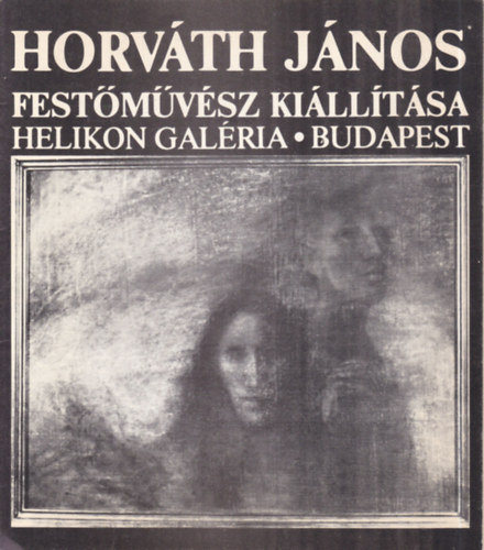 Horvth Jnos festmvsz killtsa (dediklt)- Helikon Galria, 1984. mrcius 8 - prilis 1.