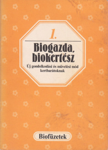 Biogazda, biokertsz - j gondolkodsi s mvelsi md kertbartoknak (Biofzetek 1.)