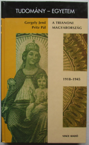 A trianoni Magyarorsz�g 1918-1945 (tudom�ny-egyetem)