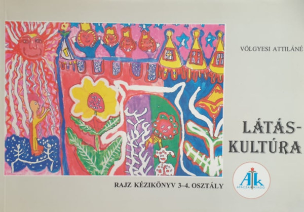 Vlgyesi Attiln - Ltskultra - Rajz kziknyv 3-4. osztly