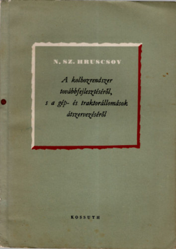 A kolhozrendszer tov�bbfejleszt�s�r�l, s a g�p- �s traktor�llom�sok �tszervez�s�r�l