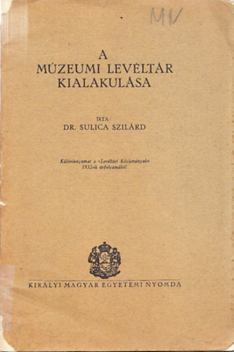 A Mzeumi Levltr kialakulsa (klnlenyomat a Levltri Kzlemnyek 1932-ik vfolyambl)
