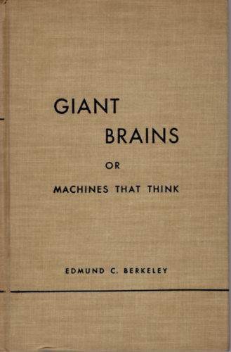 Emund C. Berkeley - Giant brains or machines that think- ris agyak, vagy gondolkod gpek ( angol )