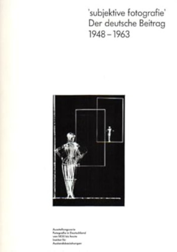 Subjektive fotografie - Der deutsche Beitrag 1948-1963
