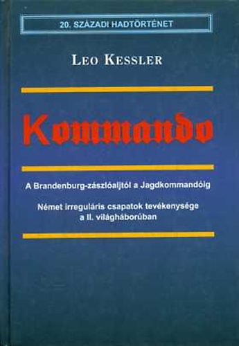 Leo Kessler - Kommando - A Brandenburg-zszlajtl a Jagdkommandig (20. szzadi hadtrtnet)