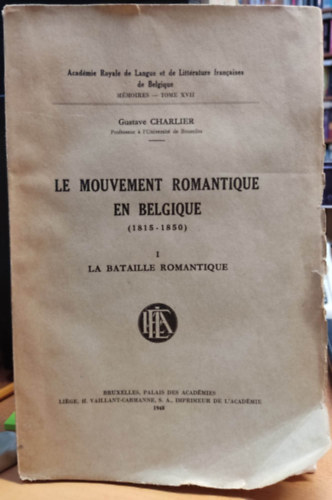 Le Mouvement romantique en Belgique (1815-1850). I. La Bataille Romantique