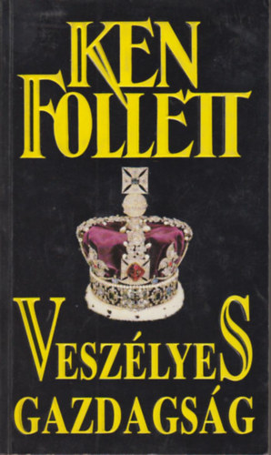 Ken Follett - Veszlyes gazdagsg