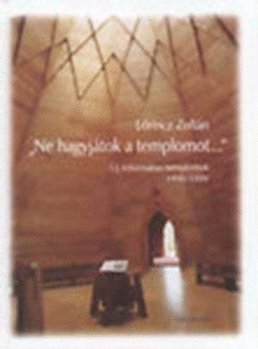 "Ne hagyjtok a templomot..." - j reformtus templomok 1990-1999