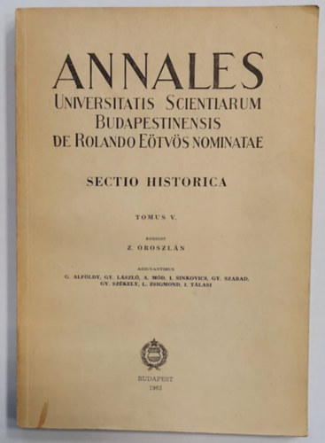 Annales Universitatis Scientiarum Budapestinensis de Rolando Etvs nominatae. Sectio Historica Tomus V.
