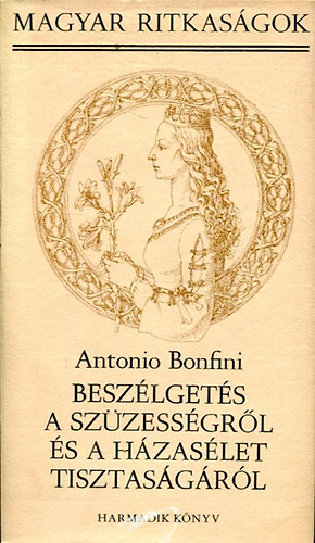 Antonio Bonfini - Beszlgets a szzessgrl s a hzaslet tisztasgrl II.