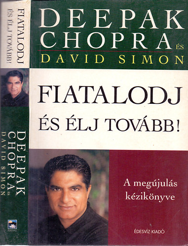 Deepak Chopra s David Simon - Fiatalodj s lj tovbb! (A megjuls kziknyve)