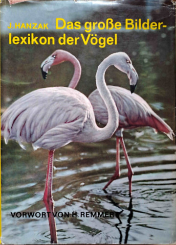 J. Hanzak- H. Remmert - Das Grosse Bilderlexikon der Vgel (A madarak nagy kpes lexikona nmet nyelven)