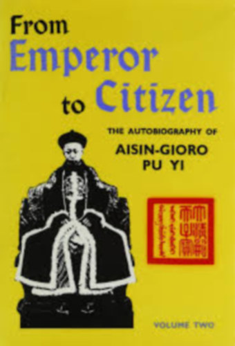 From Emperor to Citizen: The Autobiography of Aisin-Gioro Pu Yi