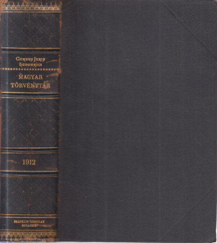 Dr. Mrkus Dezs ; Dr. Trfi Gyula (jegyzetekkel elltta) - Magyar Trvnytr 1912. vi trvnyczikkek (Corpus Juris Hungarici)