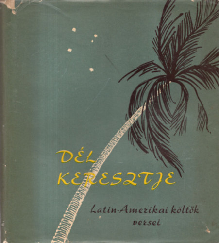 D�l keresztje (Latin-amerikai k�lt�k versei)