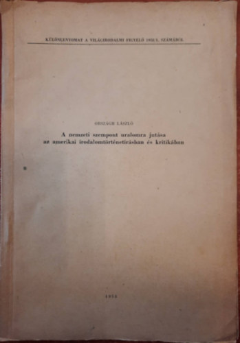 A nemzeti szempont uralomra juttatsa az amerikai irodalomtrtnet rsban s kritikban - Klnlenyomat a vilgirodalmi figyel 1958/1. szmbl