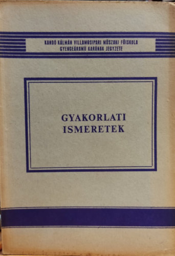 Gyakorlati ismeretek (49 854) - Kand� K�lm�n Villamosipari M�szaki F�iskola gyenge�ram� kar�nak jegyzete