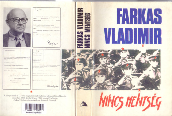 Nincs mentsg - Az VH alezredese voltam  A szovjet mintra tszervezett VH megerstse a Rkosi-klikk erszakszerveknt -  Letartztats s alku az MSZMP Ideiglenes Intz Bizottsgval Kdr Jnos vdelme rdekben