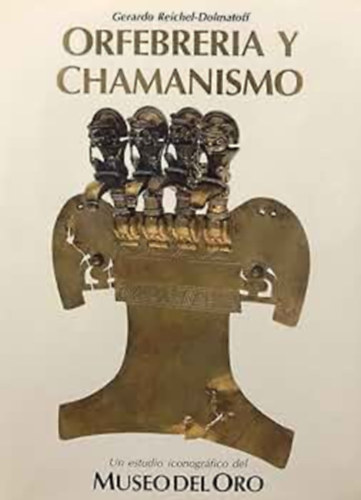 Orfebreria y Chamanismo Un estudio icinogrfico del Museo del Oro