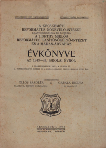 A Kecskem�ti Reform�tus N�nevel�-Int�zet  Le�nygimn�ziuma �s Liceuma a Horthy Mikl�s Refomr�tus Tan�t�k�pz�-Int�zet �s Madas - �rvah�z �vk�nyve az 1943-44. iskolai �vr�l