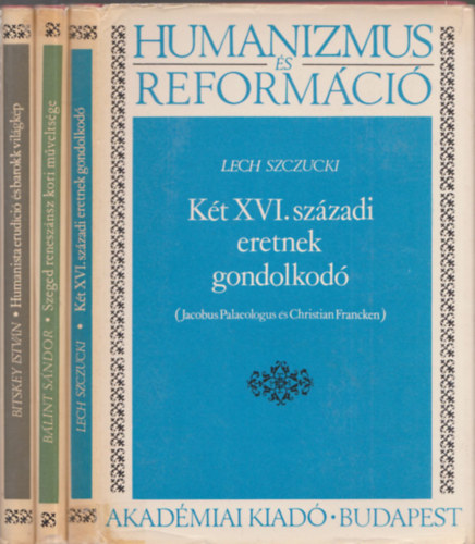 3 db ktet a Humanizmus s Reformci sorozatbl: Kt XVI. szzadi eretnek gondolkod + Szeged renesznsz kori mveltsge + Humanista erudci s barokk vilgkp