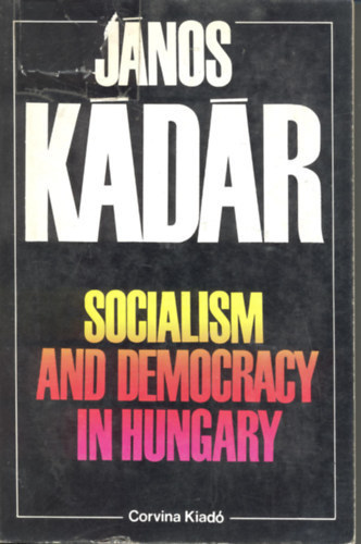 Kádár János - Socialism and Democracy in Hungary