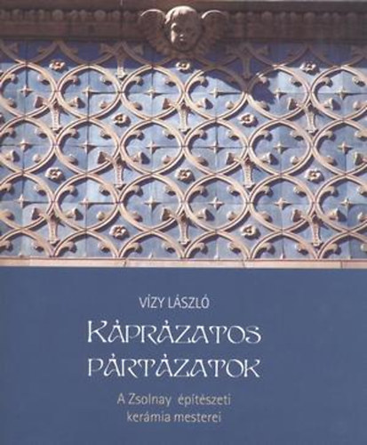 Kprzatos prtzatok - A Zsolnay ptszeti kermia mesterei