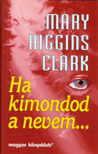 Mary Higgins Clark - Ha kimondod a nevem...