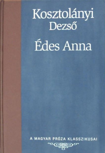 des Anna (A Magyar Prza Klasszikusai 26.)