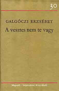 Galgczi Erzsbet - A vesztes nem te vagy