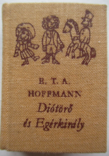 E. T. A. Hoffmann - Ditr s Egrkirly (Miniknyv)