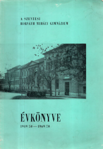 A Szentesi Horv�th Mih�ly Gimn�zium �vk�nyve 1949/50-1969/70