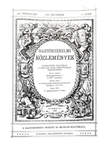 Hadt�rt�nelmi K�zlem�nyek - 105. �vfolyam 4. sz�m - Hadseregl�tsz�mok a X-XIV. sz�zadban, A franciaorsz�gi Bercs�nyi-husz�rezred t�rt�nete 1721-91, A had�gyminiszter G�rgei
