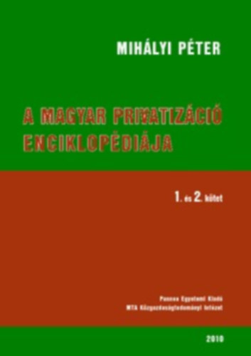Mihlyi Pter - A Magyar privatizci enciklopdija 1. s 2. ktet (2 knyv)