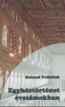 Roland Frhlich - Egyhztrtnet vszmokban