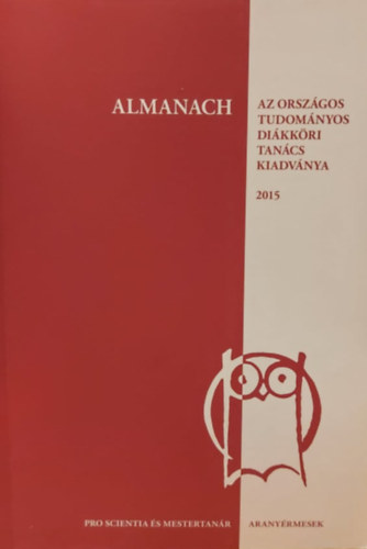 Almanach  -Pro Scientia aranyrmesek s  Mestertanrok  - Az Orszgos Tudomnyos Dikkri Tancs kiadvnya 2015