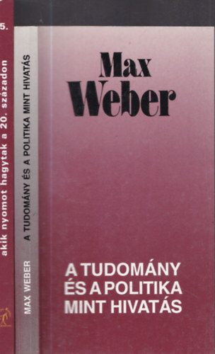 2db Max Weber m - A tudomny s a politika mint hivats + Max Weber s a 20.szzad trsadalomtudomnyi gondolkodsa (akik nyomot hagytak a 20. szzadon)