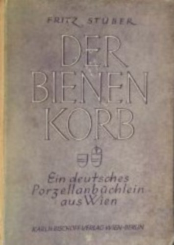 Fritz Stber - Der Bienen Korb (Ein deutsches Porzellanbchlein aus Wien)