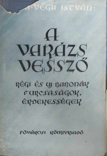 A varzsvessz-Rgi s j babonk furcsasgok-rdekessgek (I.kiads)