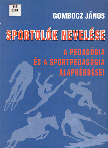 Gombocz Jnos dr. - Sportolk nevelse (A pedaggia s a sportpedaggia alapkrdsei)