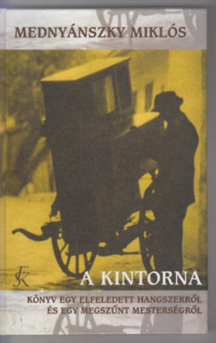Medny�nszky Mikl�s - A kintorna - avagy k�nyv egy elfeledett hangszerr�l...