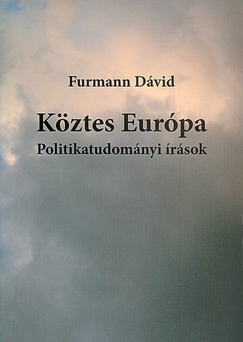 Furmann Dvid - Kztes Eurpa - Politikatudomnyi rsok
