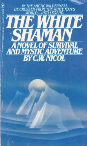 The White Shaman - A Novel of Survival and Mystic Adventure (A fehr smn - A tlls s a misztikus kalandregnye, angol nyelven)