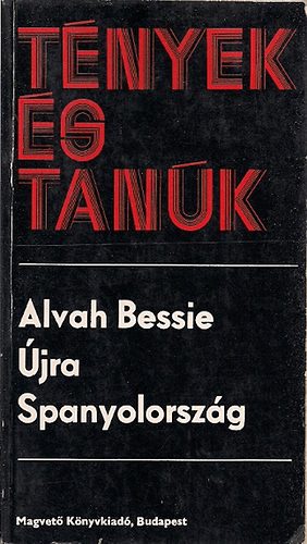 Alvah Bessie - �jra Spanyolorsz�g  (T�nyek �s tan�k)