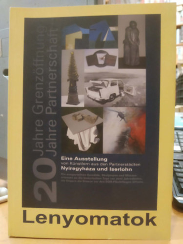 Marlis Gorki Barab�s L�szl� - Lenyomatok - Testv�rv�rosi kapcsolat - Iserlohn - Ny�regyh�za 1989-2009 - Spuren - St�dtepartnerschaft 1990-2010