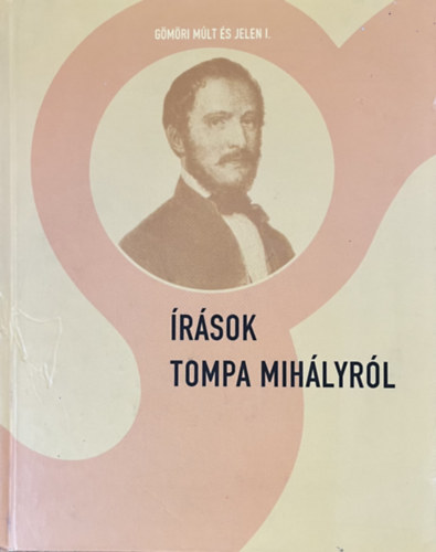 �r�sok Tompa Mih�lyr�l - G�m�ri m�lt �s jelen I.