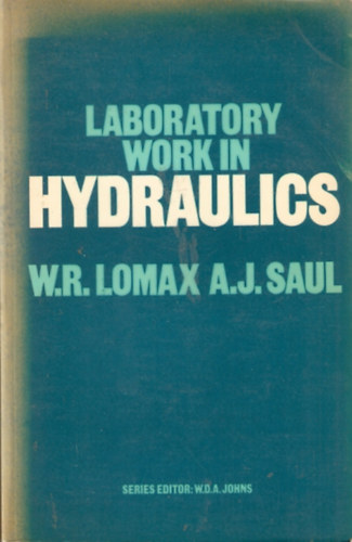 W.R. Lomax- A. J. Saul - Laboratory work in Hydraulics