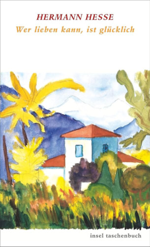 Hermann Hesse - Wer lieben kann, ist glcklich