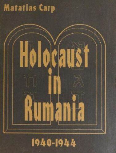 Matatias Carp - Holocaust in Rumania 1940-1944